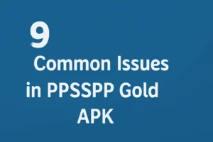 9 Common Issues in PPSSPP Gold APK and How to Fix Them: A Complete Guide 2 "9 Common Issues in PPSSPP Gold APK displayed in bold white text on a gradient blue background