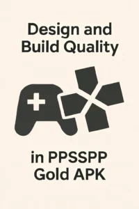 PSP and PS Vita 8 key Differences 3 "Minimalist design showcasing the title 'Design and Build Quality' with a PPSSPP Gold APK icon featuring a gaming controller and diamond-shaped buttons."