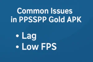 9 Common Issues in PPSSPP Gold APK and How to Fix Them: A Complete Guide 4 "Common issues in PPSSPP Gold APK - Lag and low FPS displayed on a blue background with text in bold white font."